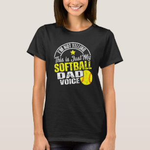 I'm Not Yelling This Is Just My Softball Dad Voice T-Shirt