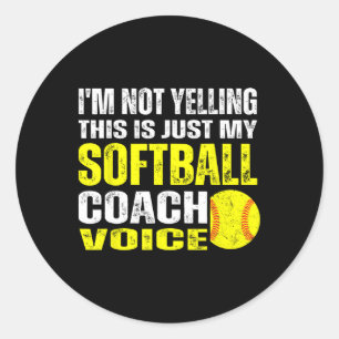 I'm Not Yelling This Is Just My Softll Coach Voice Classic Round Sticker