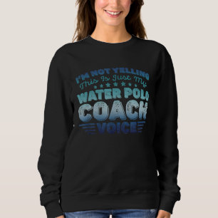 I'm Not Yelling This Is Just My Water Polo Coach V