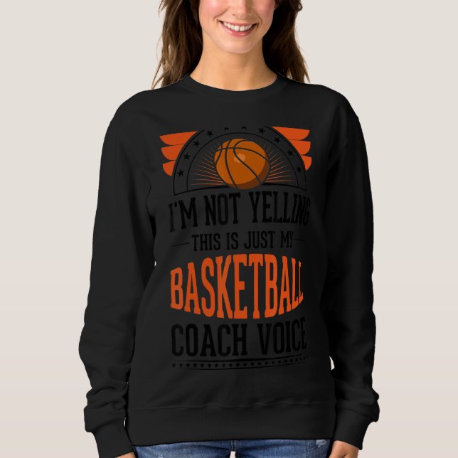 I'm Not Yelling This Is Just Voice   Basketball Co Sweatshirt (Front)