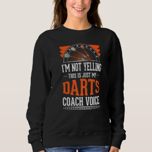 I'm Not Yelling This Is Just Voice  Darts Coach  1 Sweatshirt