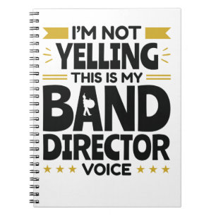 I'm Not Yelling This Is My Band Director Voice Notebook
