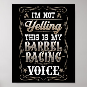 Im Not Yelling This Is My Barrel Racing Voice I Ho Poster