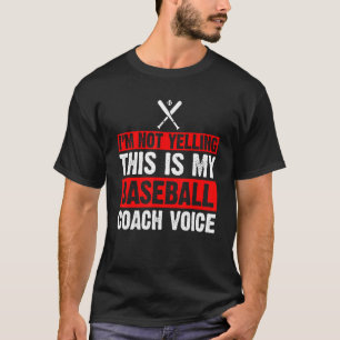 I'm Not Yelling This Is My Baseball Coach Voice Co T-Shirt