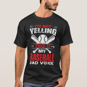 I'm Not Yelling This Is My Baseball Dad Voice 1 T-Shirt