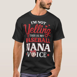 I'm Not Yelling This is My Baseball Nana Voice Bas T-Shirt