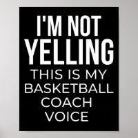 I'm not yelling this is my basketball coach voice.