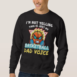Im Not Yelling This Is My Basketball Dad Voice Hoo Sweatshirt