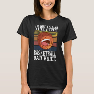 Im Not Yelling This Is My Basketball Dad Voice Hoo T-Shirt