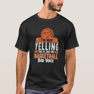 I'm Not Yelling This Is My Basketball Dad Voice Sp T-Shirt