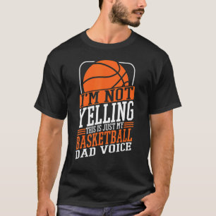 I'm Not Yelling This Is My Basketball Dad Voice Sp T-Shirt
