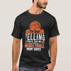 I'm Not Yelling This Is My Basketball Mom Voice Sp T-Shirt