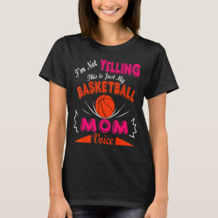 I'm Not Yelling This Is My Basketball Mum Voice Fa T-Shirt