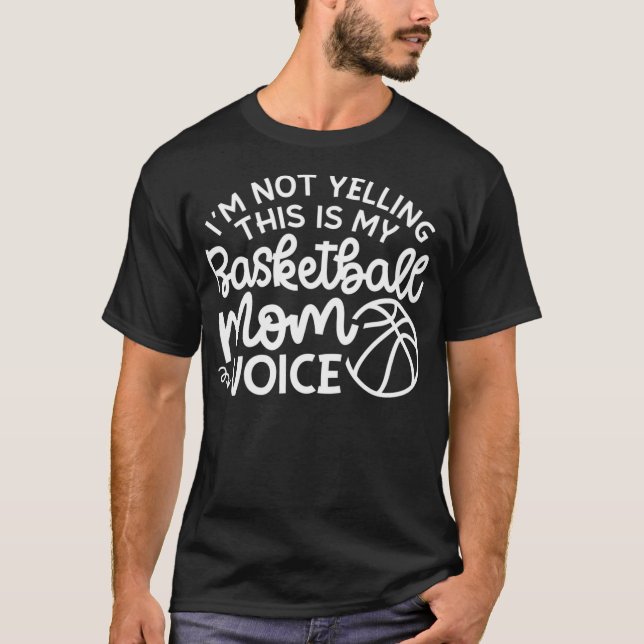 I'm Not Yelling This Is My Basketball Mum Voice Fu T-Shirt (Front)