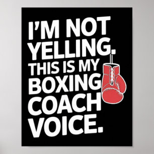 I'm Not Yelling This Is My Boxing Coach Voice  Poster