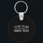 I'm Not Yelling This Is My Coach Voice  Key Ring<br><div class="desc">I'm Not Yelling This Is My Coach Voice</div>
