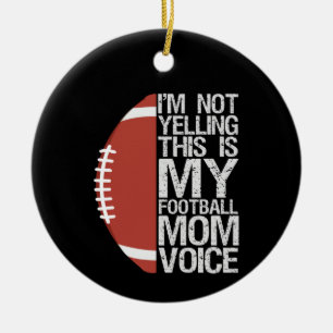 I'm not yelling This is my Football Mum Voice Gift Ceramic Ornament