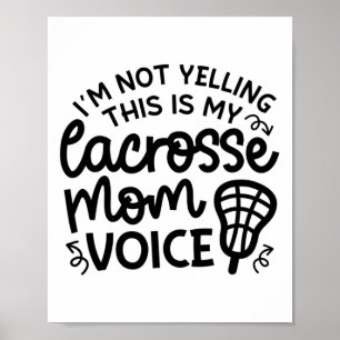I'm Not Yelling This Is My Lacrosse Mum Voice Cute Poster