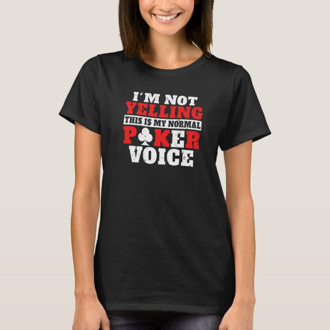 Im not Yelling this is my normal Poker Voice funny T-Shirt (Front)