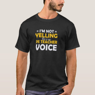 I'm Not Yelling This is My PE Teacher Voice T-Shirt