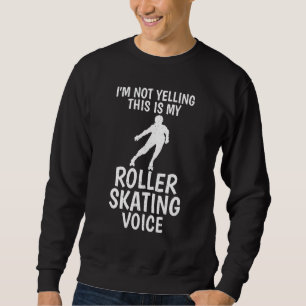 Im not Yelling this is my Roller Skating Voice Ska Sweatshirt