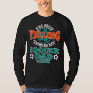 I'm Not Yelling This Is My Soccer Dad Voice Cheer T-Shirt