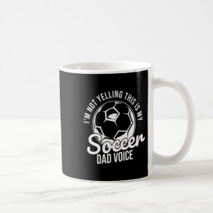 Im Not Yelling This Is My Soccer Dad Voice Fan Ch Coffee Mug