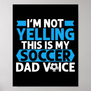 Im Not Yelling This Is My Soccer Dad Voice Soccer Poster