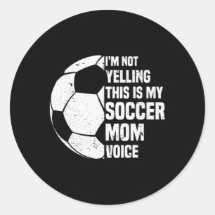 I'm Not Yelling This Is My Soccer Mom Voice Funny Classic Round Sticker