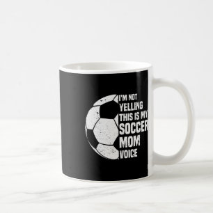 I'm Not Yelling This Is My Soccer Mom Voice Funny Coffee Mug