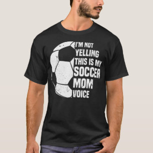 I'm Not Yelling This is My Soccer Mom Voice Funny T-Shirt