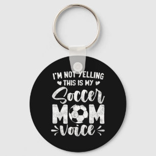 I'm Not Yelling This Is My Soccer Mom Voice Mother Key Ring