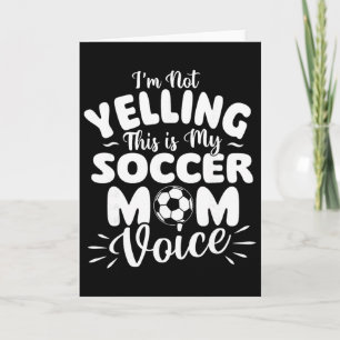 I'm Not Yelling This Is My Soccer Mom Voice - Socc Card