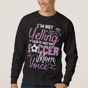 I'm Not Yelling This Is My Soccer Mum Voice Cheer Sweatshirt