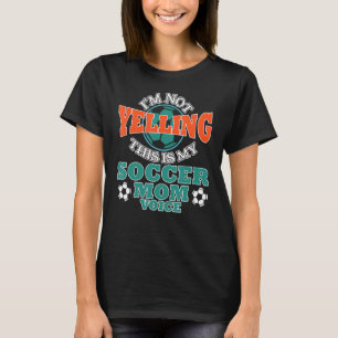 I'm Not Yelling This Is My Soccer Mum Voice Cheer  T-Shirt