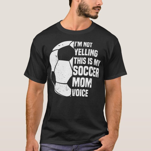 I'm Not Yelling This is My Soccer Mum Voice Funny  T-Shirt (Front)