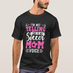 I'm Not Yelling This Is My Soccer Mum Voice Graphi T-Shirt