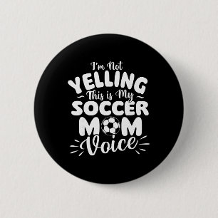 I'm Not Yelling This Is My Soccer Mum Voice - Socc 6 Cm Round Badge