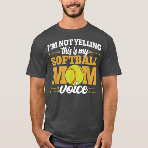 Im Not Yelling This Is My Softball Mum Voice Love T-Shirt