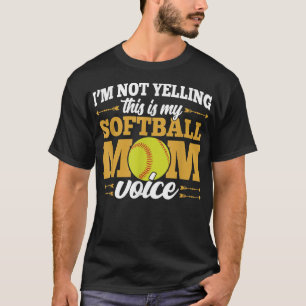 Im Not Yelling This Is My Softball Mum Voice Love T-Shirt