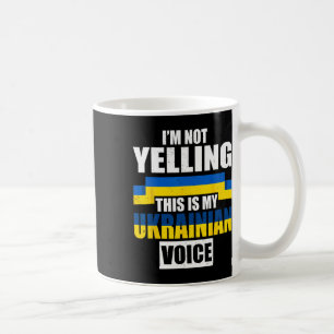 I'm Not Yelling This Is My Ukrainian Voice Ukraine Coffee Mug