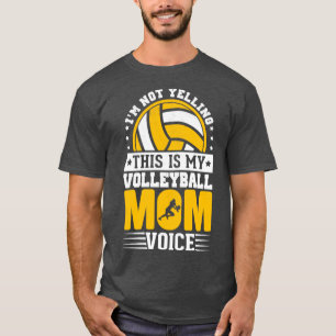 Im Not Yelling This Is My Volleyball Mum Voice T-Shirt
