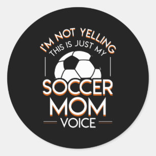 Im Not Yelling This Is Soccer Mum Voice Classic Round Sticker