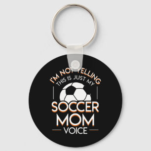 Im Not Yelling This Is Soccer Mum Voice Key Ring