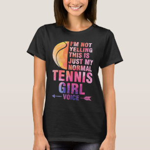 I'm not yelling this is tennis girl voice tennis T-Shirt