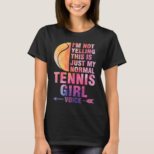 I'm not yelling this is tennis girl voice tennis T-Shirt (Front)