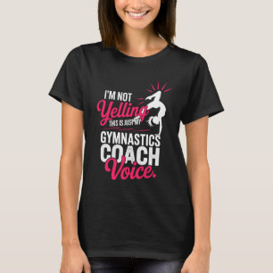 I'm Not Yelling This Just My Gymnastics Coach Voic T-Shirt