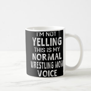 I'm Not Yelling This My Normal Wrestling Mum Voice Coffee Mug