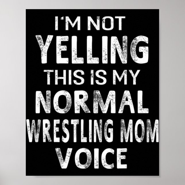 I'm Not Yelling This My Normal Wrestling Mum Voice Poster (Front)