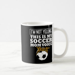 Im Not Yelling This My Soccer Mom Voice Leopard By Coffee Mug